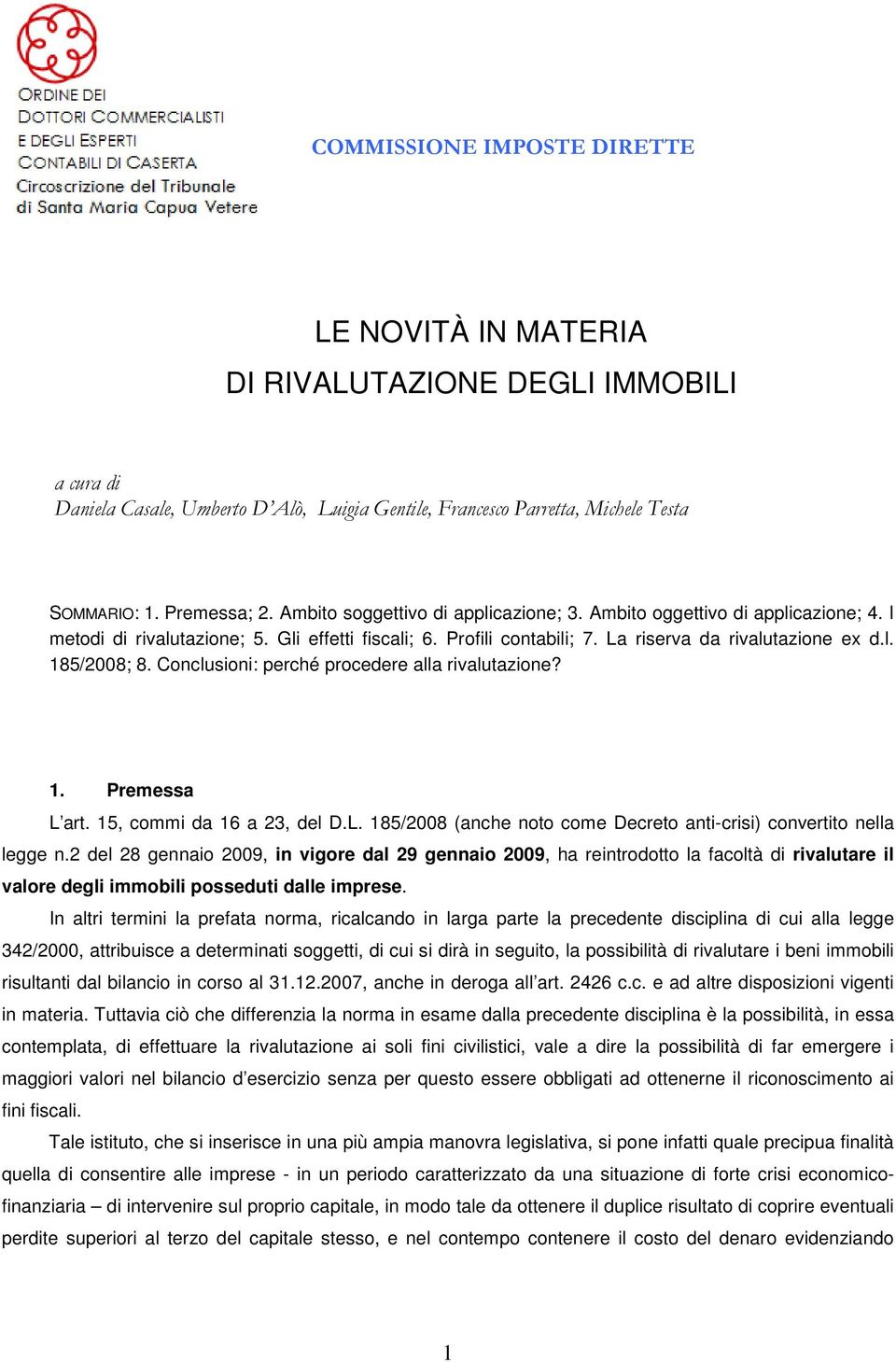 Conclusioni: perché procedere alla rivalutazione? 1. Premessa L art. 15, commi da 16 a 23, del D.L. 185/2008 (anche noto come Decreto anti-crisi) convertito nella legge n.