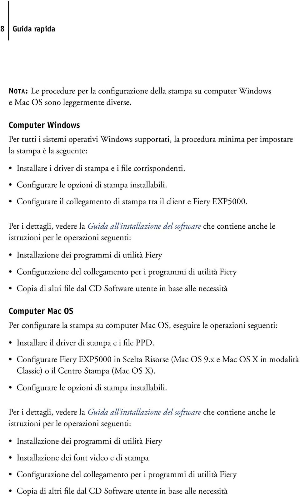 Configurare le opzioni di stampa installabili. Configurare il collegamento di stampa tra il client e Fiery EXP5000.