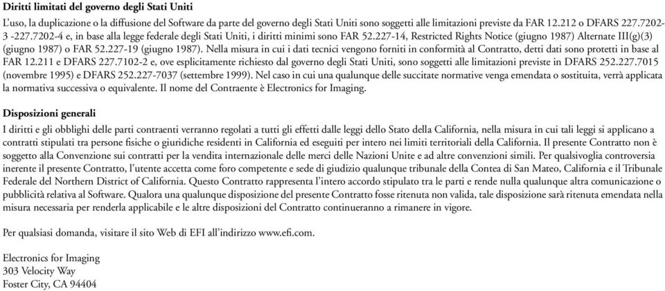 227-14, Restricted Rights Notice (giugno 1987) Alternate III(g)(3) (giugno 1987) o FAR 52.227-19 (giugno 1987).