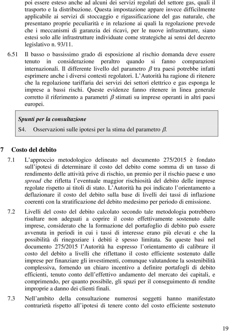 i meccanimi di garanzia dei ricavi, per le nuove infratrutture, iano etei olo alle infratrutture individuate come trategiche ai eni del decreto legilativo n. 93/11. 6.