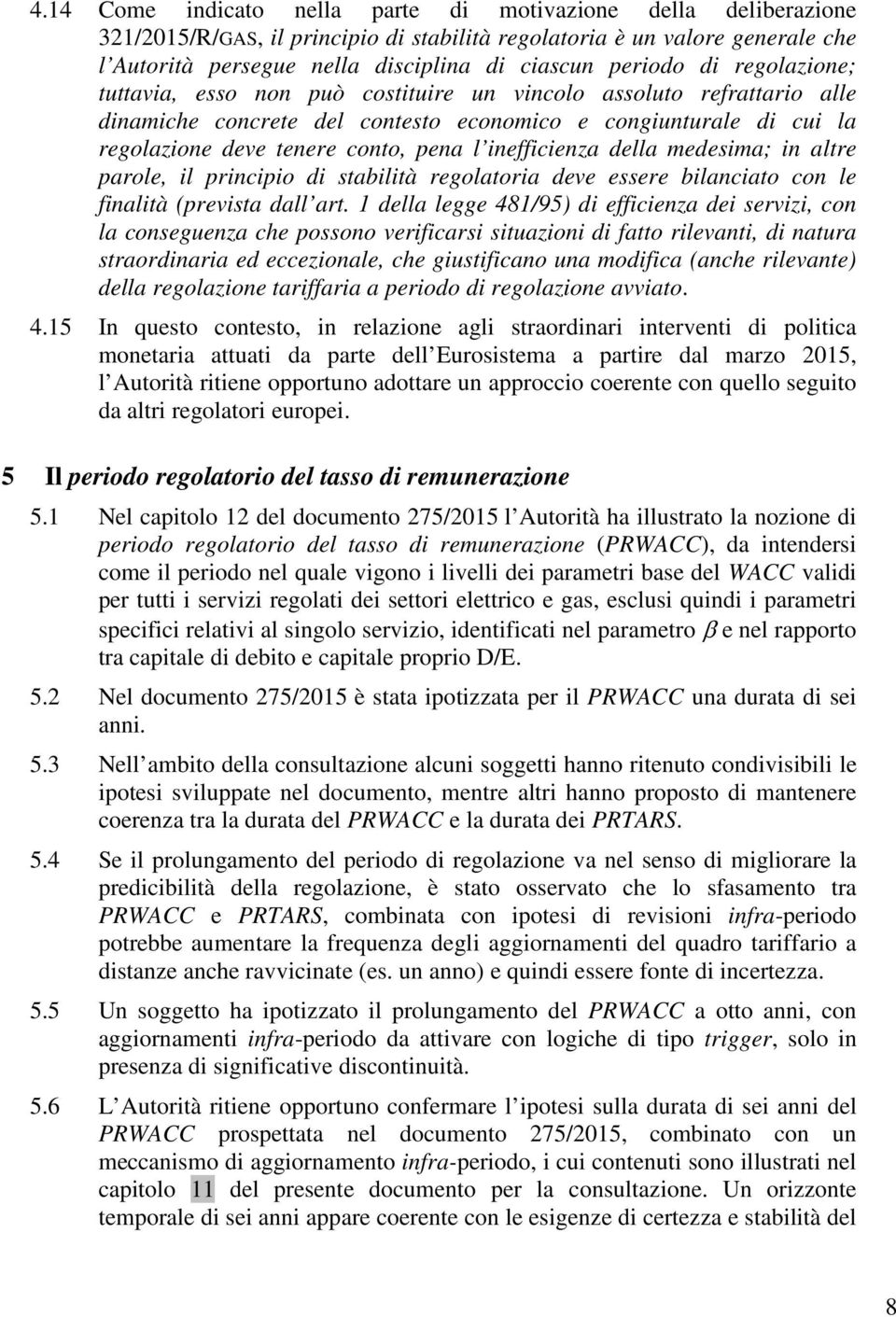 della medeima; in altre parole, il principio di tabilità regolatoria deve eere bilanciato con le finalità (previta dall art.