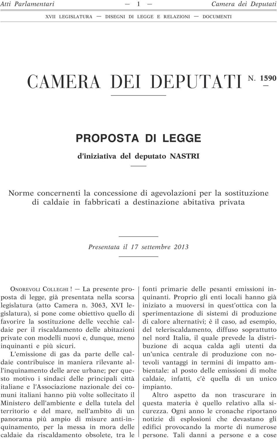 settembre 2013 ONOREVOLI COLLEGHI! La presente proposta di legge, già presentata nella scorsa legislatura (atto Camera n.