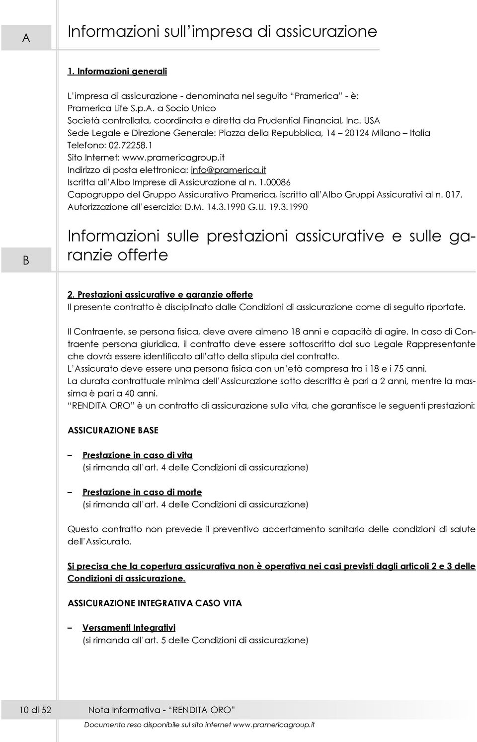 it Iscritta all Albo Imprese di Assicurazione al n. 1.00086 Capogruppo del Gruppo Assicurativo Pramerica, iscritto all Albo Gruppi Assicurativi al n. 017. Autorizzazione all esercizio: D.M. 14.3.