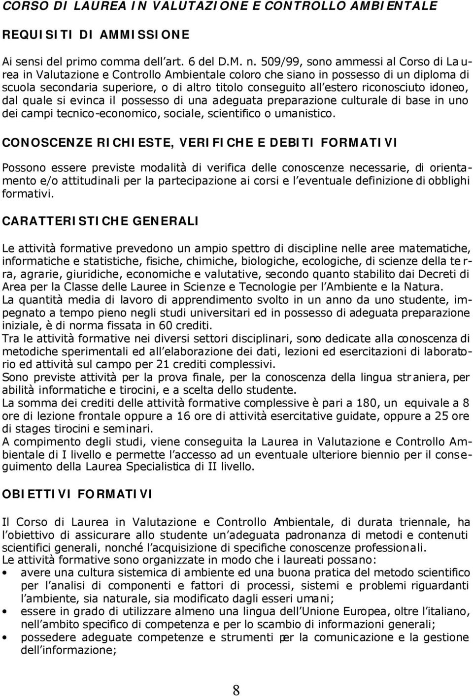 riconosciuto idoneo, dal quale si evinca il possesso di una adeguata preparazione culturale di base in uno dei campi tecnico-economico, sociale, scientifico o umanistico.