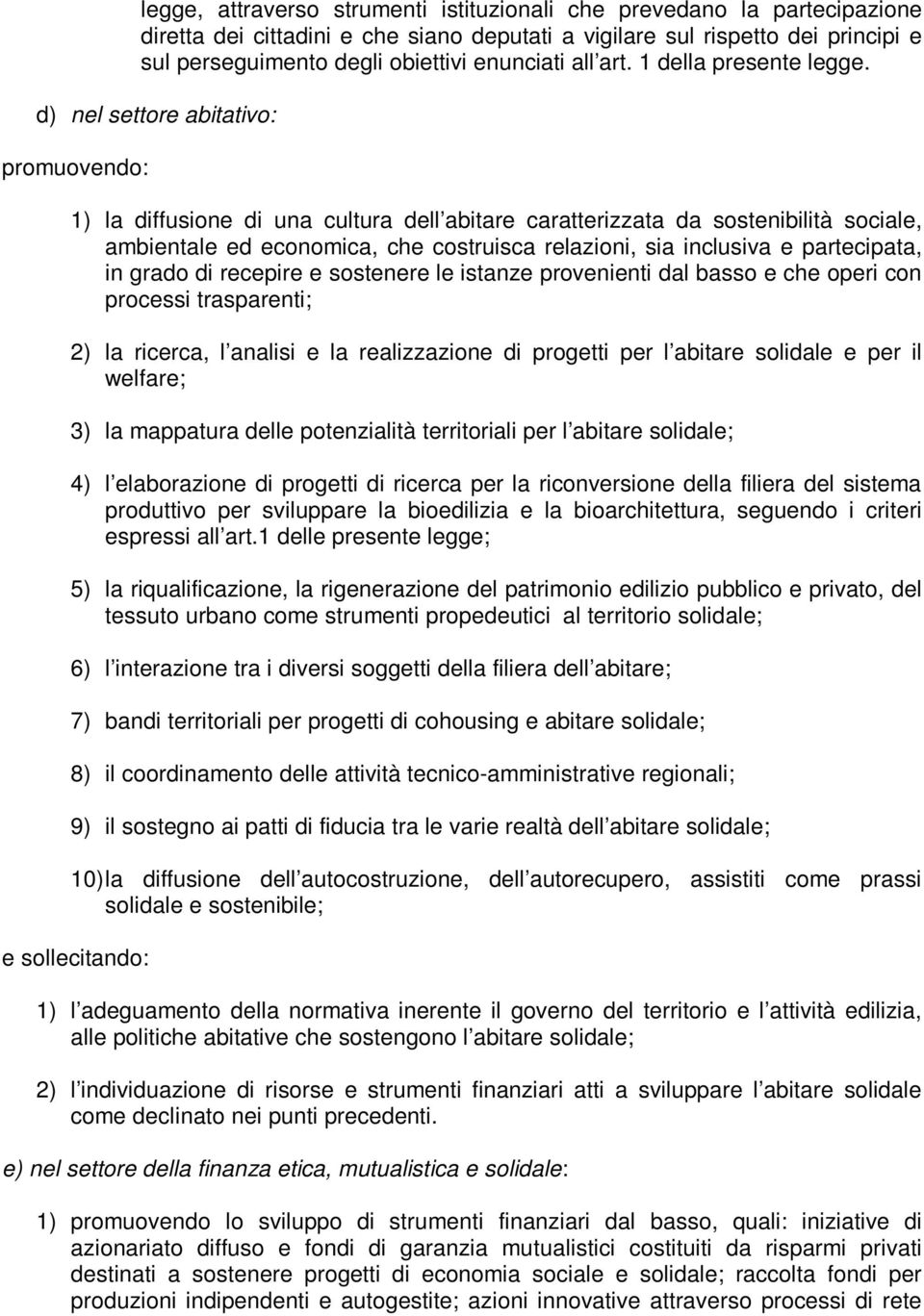 d) nel settore abitativo: promuovendo: 1) la diffusione di una cultura dell abitare caratterizzata da sostenibilità sociale, ambientale ed economica, che costruisca relazioni, sia inclusiva e