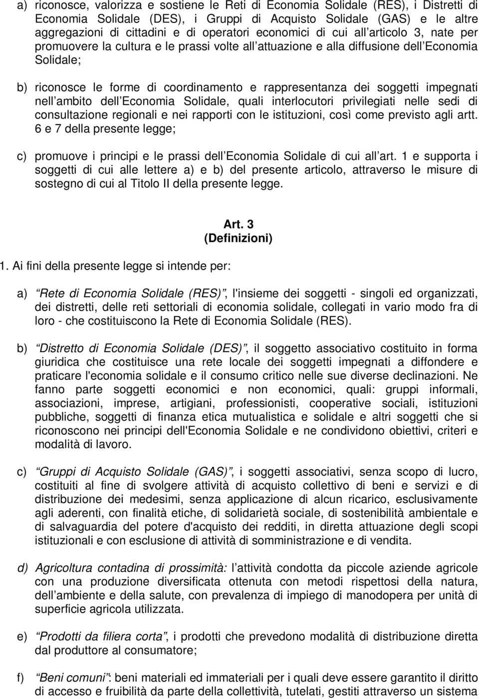 soggetti impegnati nell ambito dell Economia Solidale, quali interlocutori privilegiati nelle sedi di consultazione regionali e nei rapporti con le istituzioni, così come previsto agli artt.