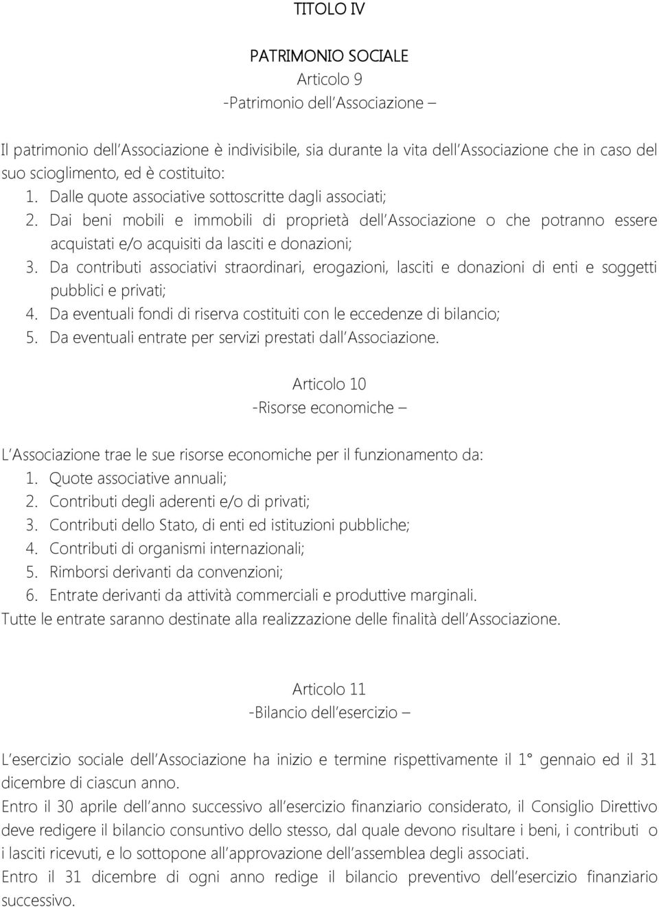 Dai beni mobili e immobili di proprietà dell Associazione o che potranno essere acquistati e/o acquisiti da lasciti e donazioni; 3.