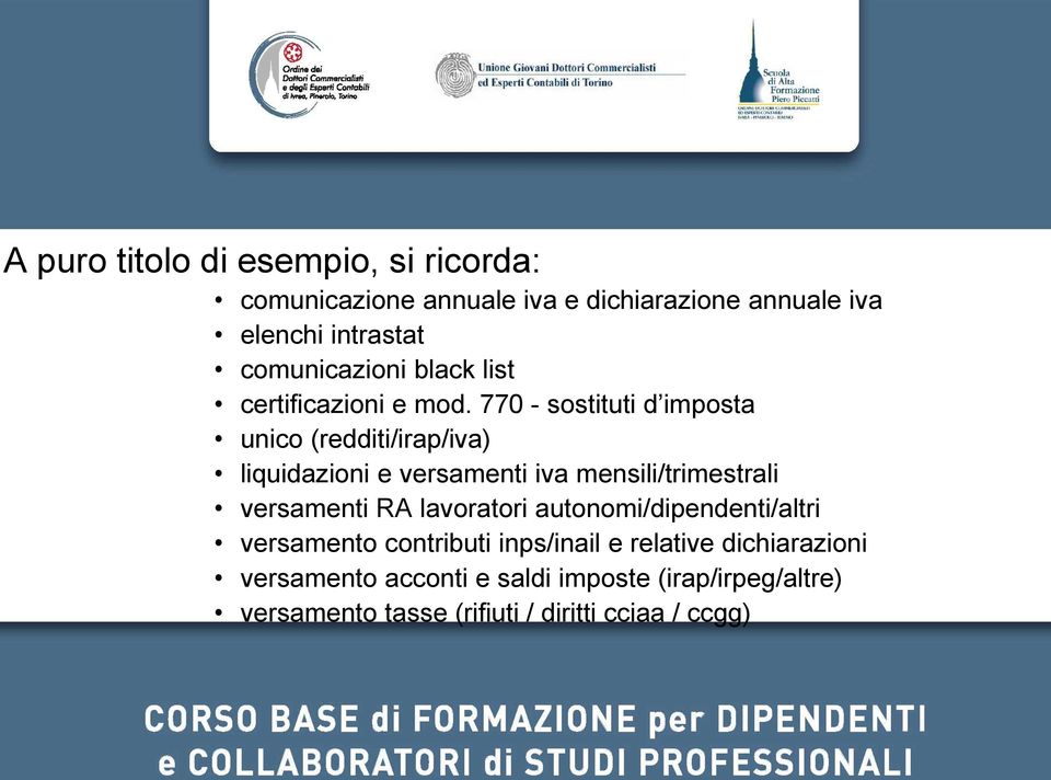 770 - sostituti d imposta unico (redditi/irap/iva) liquidazioni e versamenti iva mensili/trimestrali versamenti RA