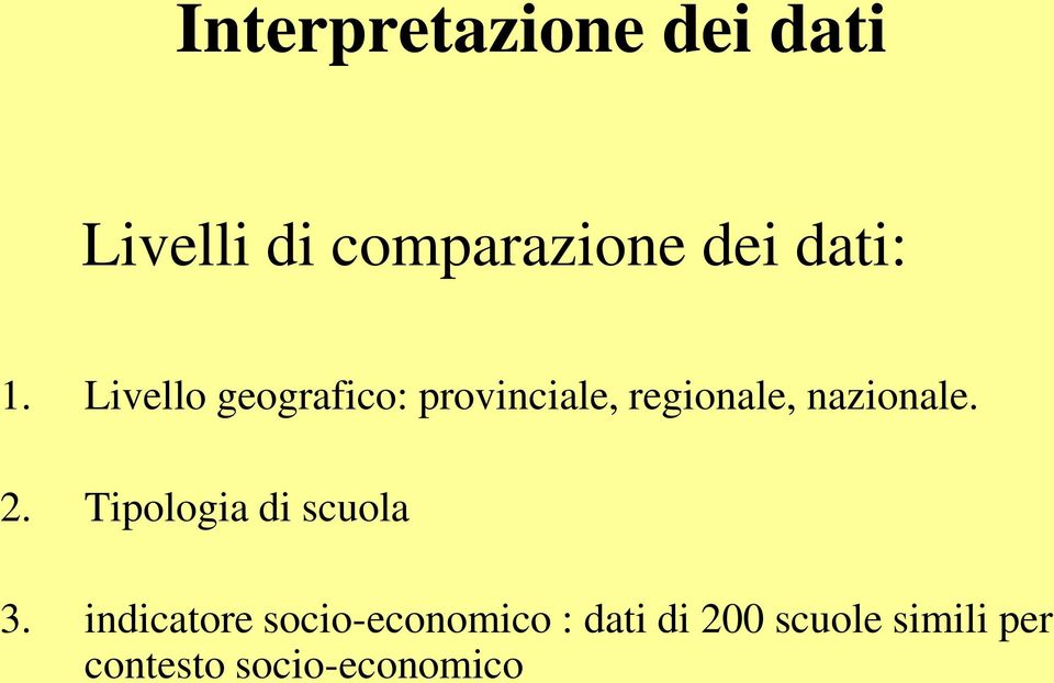 Livello geografico: provinciale, regionale, nazionale. 2.