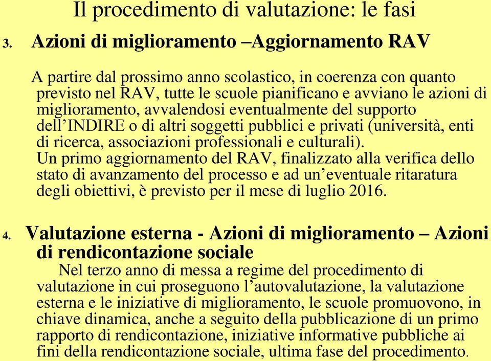 avvalendosi eventualmente del supporto dell INDIRE o di altri soggetti pubblici e privati (università, enti di ricerca, associazioni professionali e culturali).