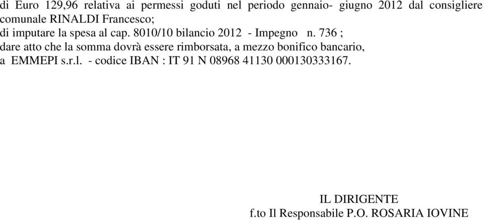 736 ; dare atto che la somma dovrà essere rimborsata, a mezzo bonifico bancario, a EMMEPI s.r.l. - codice IBAN : IT 91 N 08968 41130 000130333167.