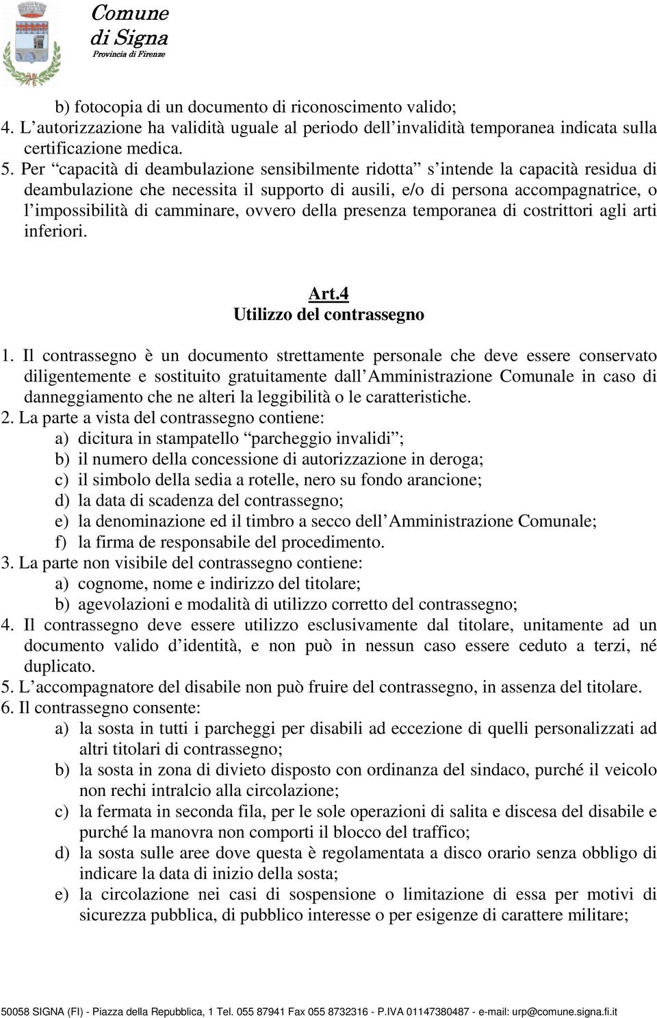 ovvero della presenza temporanea di costrittori agli arti inferiori. Art.4 Utilizzo del contrassegno 1.