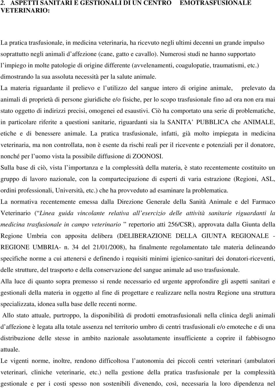 ) dimostrando la sua assoluta necessità per la salute animale.