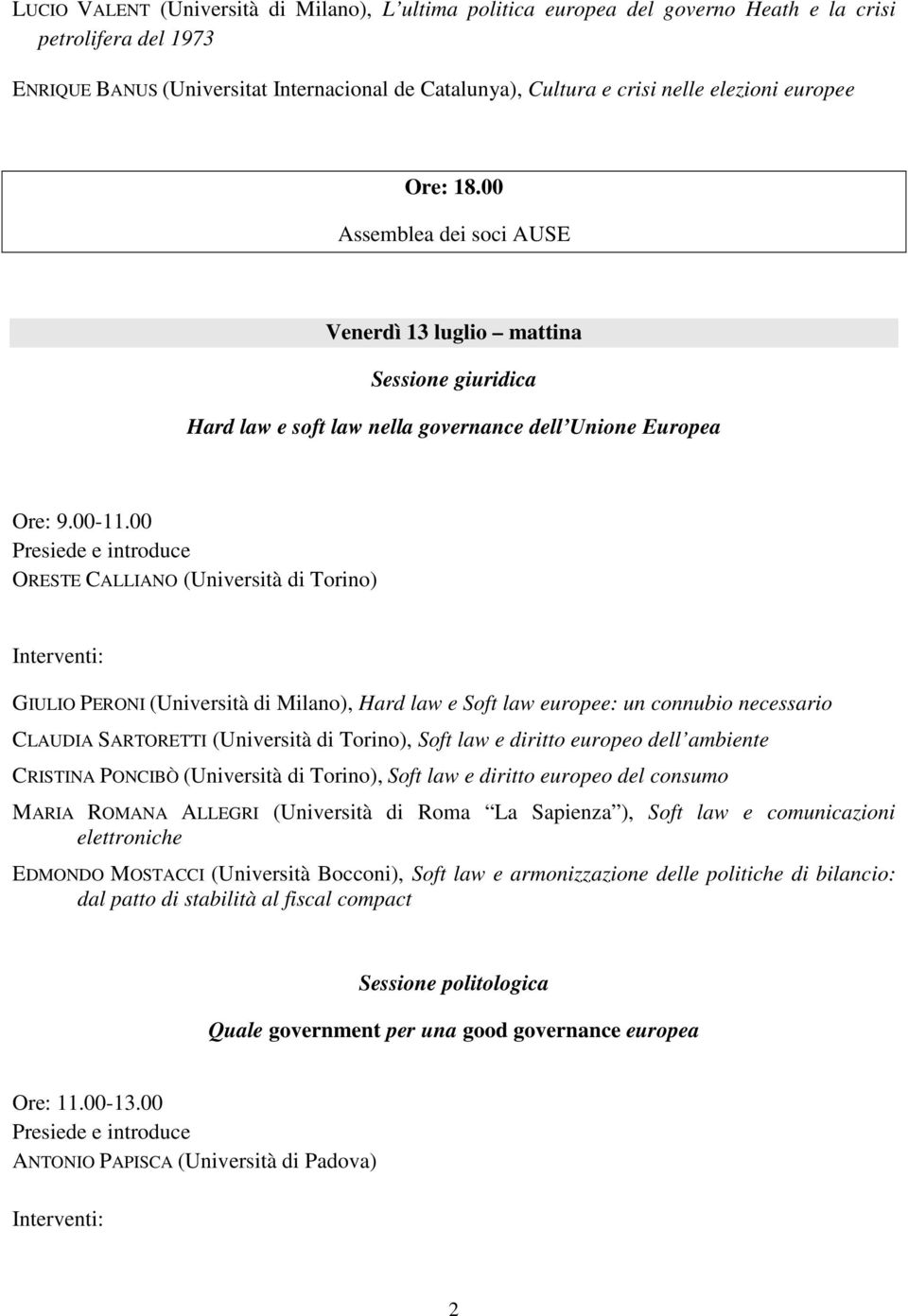 00 ORESTE CALLIANO (Università di Torino) GIULIO PERONI (Università di Milano), Hard law e Soft law europee: un connubio necessario CLAUDIA SARTORETTI (Università di Torino), Soft law e diritto