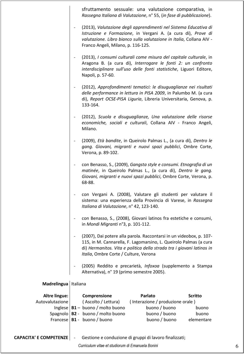 Libro bianco sulla valutazione in Italia, Collana AIV - Franco Angeli, Milano, p. 116-125. - (2013), I consumi culturali come misura del capitale culturale, in Aragona B.