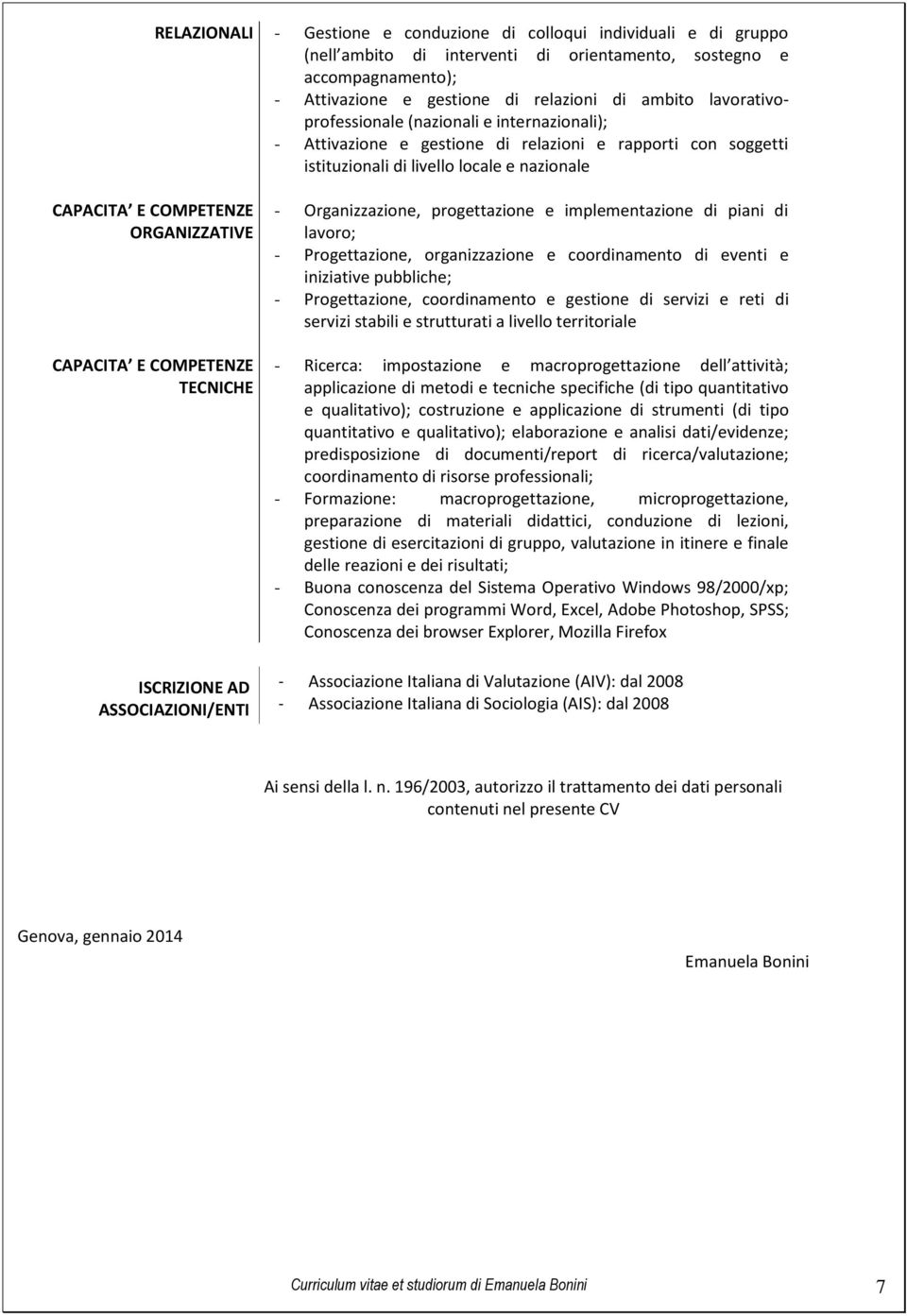 CAPACITA E COMPETENZE TECNICHE ISCRIZIONE AD ASSOCIAZIONI/ENTI - Organizzazione, progettazione e implementazione di piani di lavoro; - Progettazione, organizzazione e coordinamento di eventi e