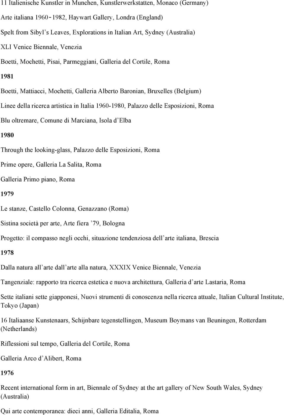 ricerca artistica in Italia 1960-1980, Palazzo delle Esposizioni, Roma Blu oltremare, Comune di Marciana, Isola d Elba 1980 Through the looking-glass, Palazzo delle Esposizioni, Roma Prime opere,