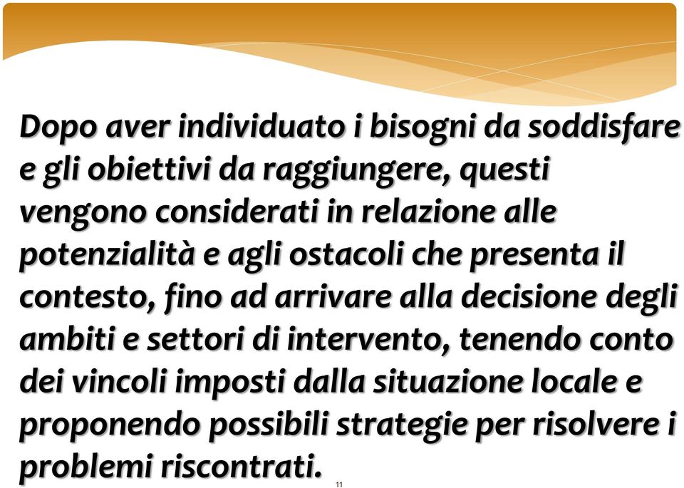 arrivare alla decisione degli ambiti e settori di intervento, tenendo conto dei vincoli