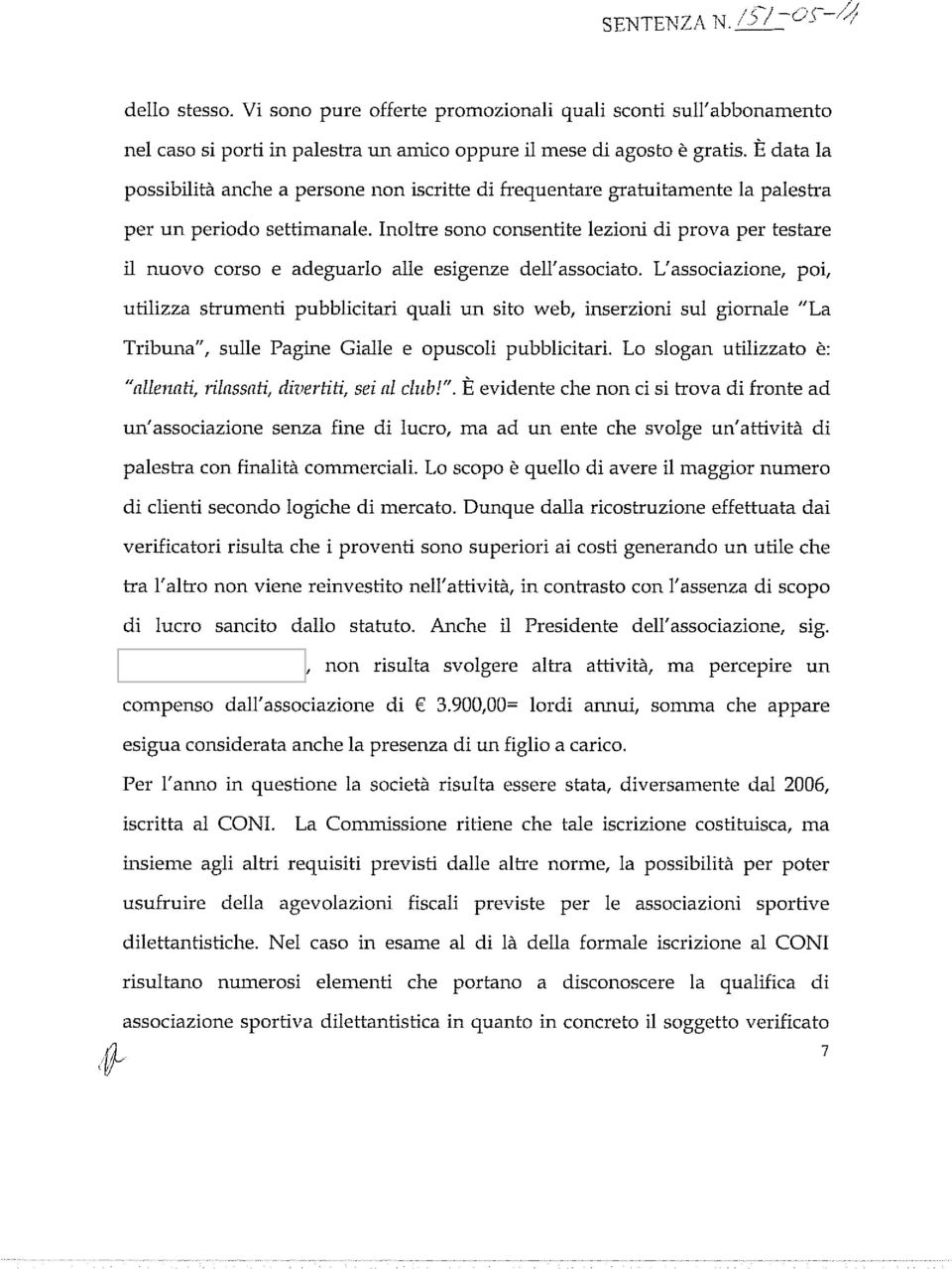 Inoltre sono consentite lezioni di prova per testare il nuovo corso e adeguarlo alle esigenze dell'associato.