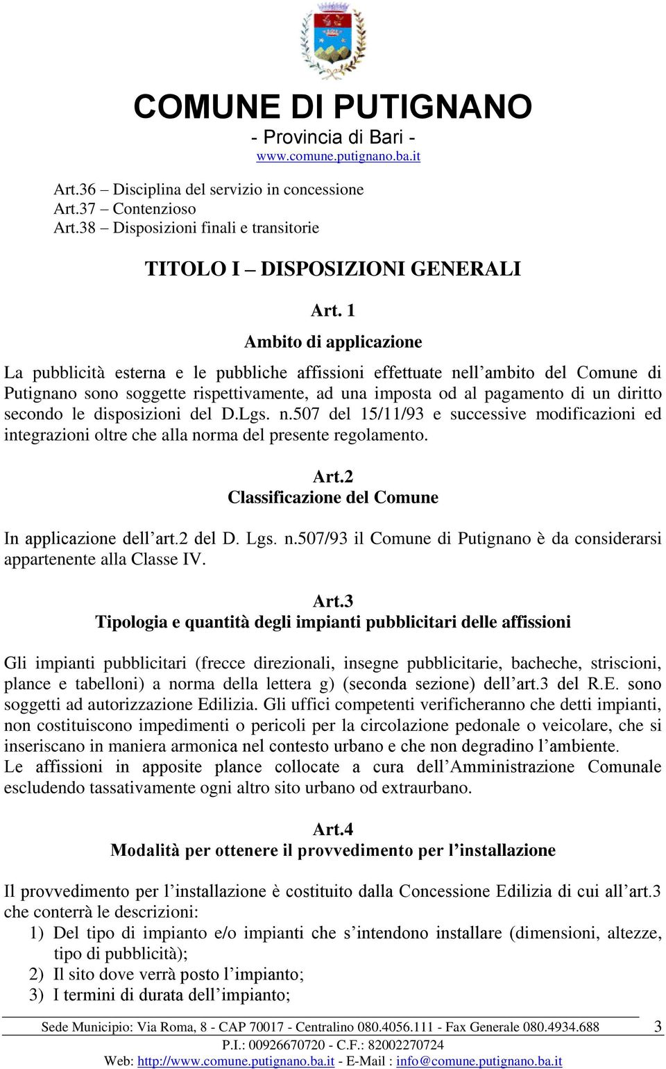 secondo le disposizioni del D.Lgs. n.507 del 15/11/93 e successive modificazioni ed integrazioni oltre che alla norma del presente regolamento. Art.