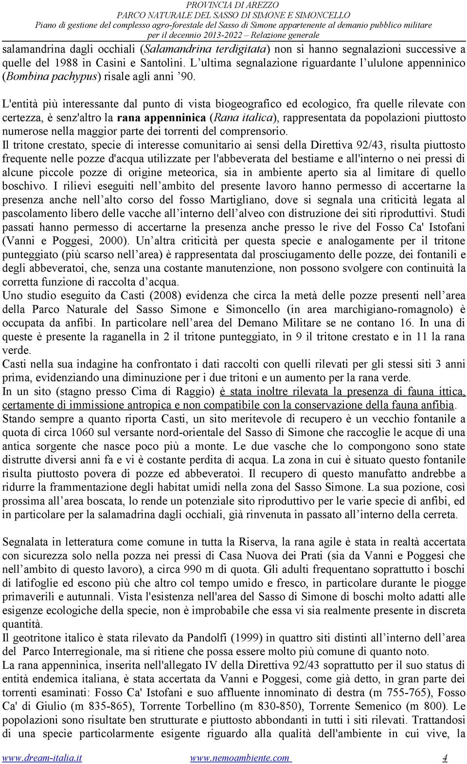 L ultima segnalazione riguardante l ululone appenninico (Bombina pachypus) risale agli anni 90.