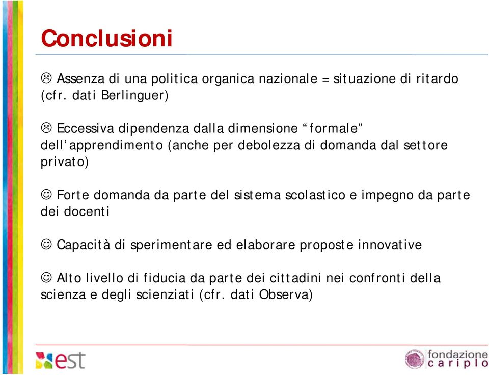 dal settore privato) Forte domanda da parte del sistema scolastico e impegno da parte dei docenti Capacità di