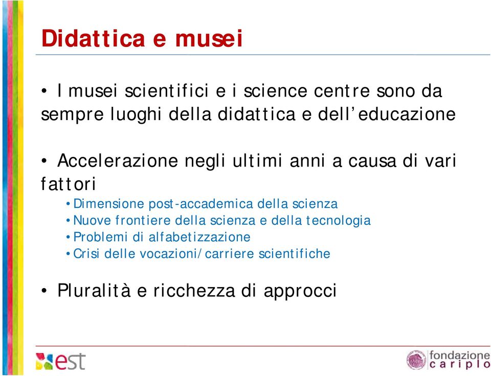 Dimensione post-accademica della scienza Nuove frontiere della scienza e della tecnologia