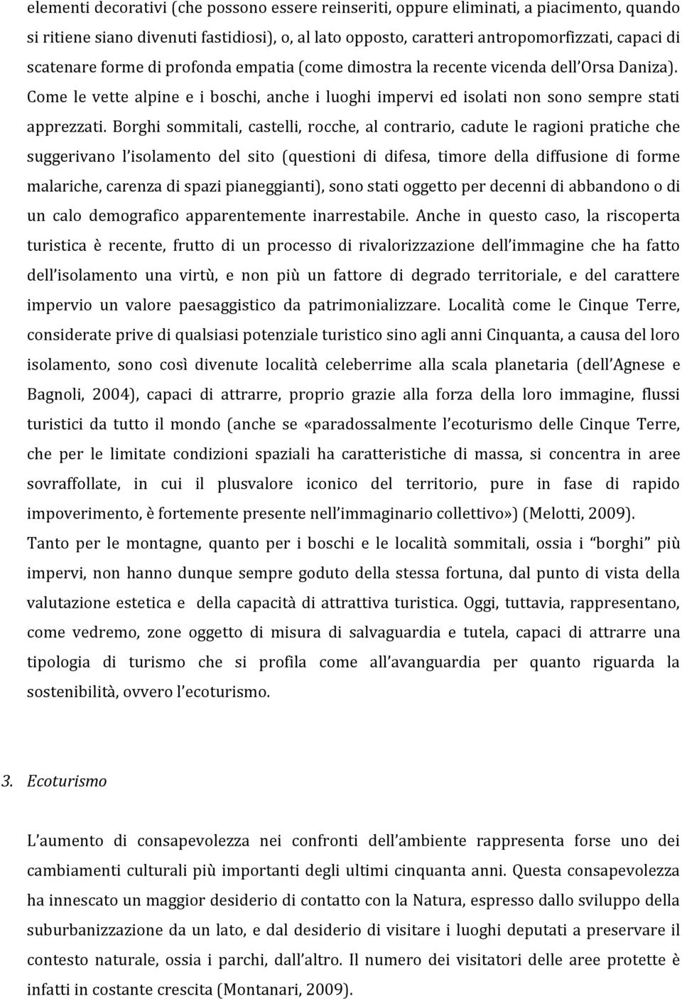 Borghi sommitali, castelli, rocche, al contrario, cadute le ragioni pratiche che suggerivano l isolamento del sito (questioni di difesa, timore della diffusione di forme malariche, carenza di spazi