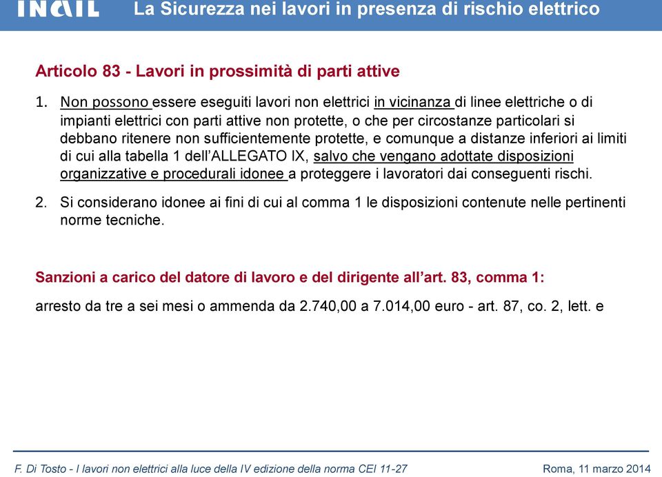 ritenere non sufficientemente protette, e comunque a distanze inferiori ai limiti di cui alla tabella 1 dell ALLEGATO IX, salvo che vengano adottate disposizioni organizzative e procedurali