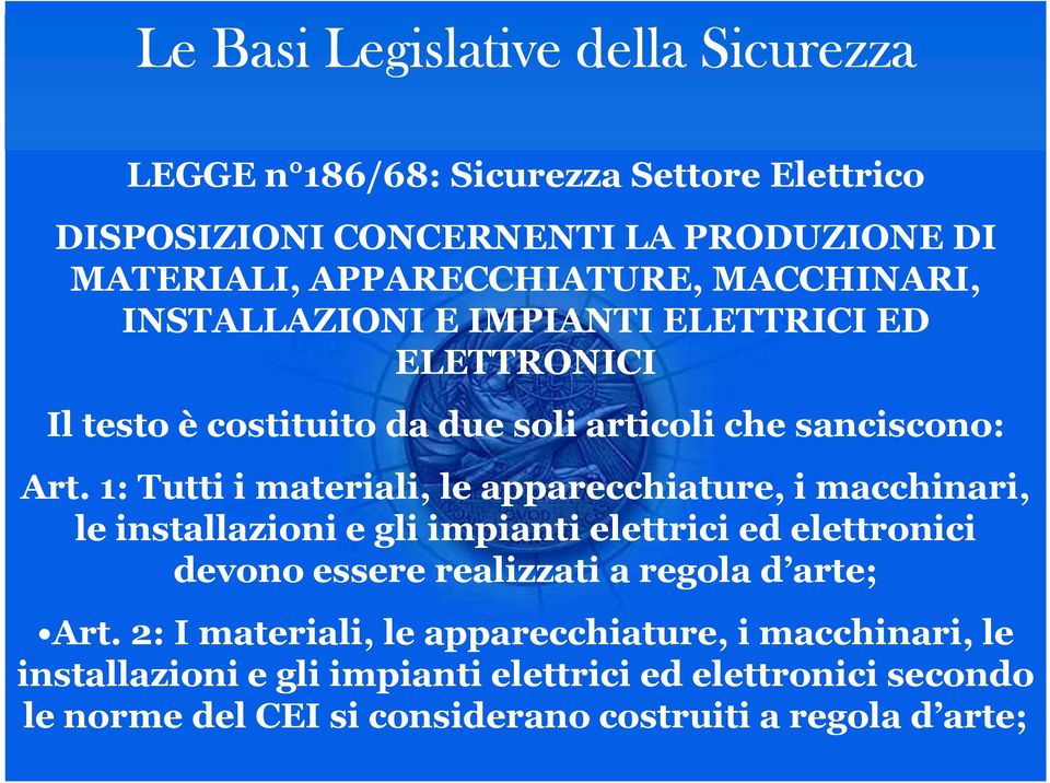 1: Tutti i materiali, le apparecchiature, i macchinari, le installazioni e gli impianti elettrici ed elettronici devono essere realizzati a regola d