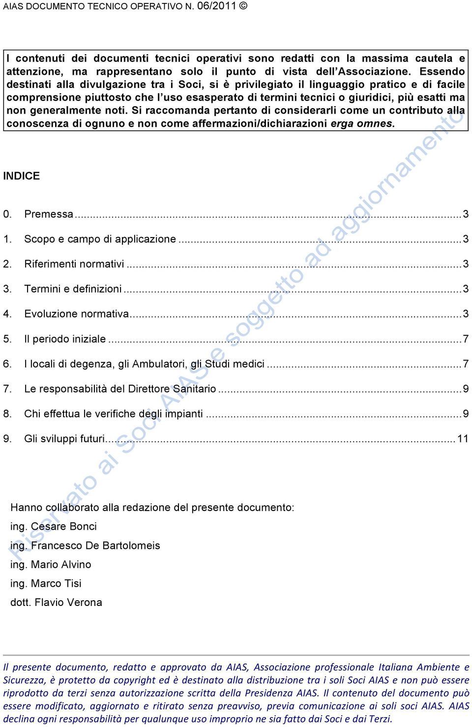 generalmente noti. Si raccomanda pertanto di considerarli come un contributo alla conoscenza di ognuno e non come affermazioni/dichiarazioni erga omnes. INDICE 0. Premessa... 3 1.