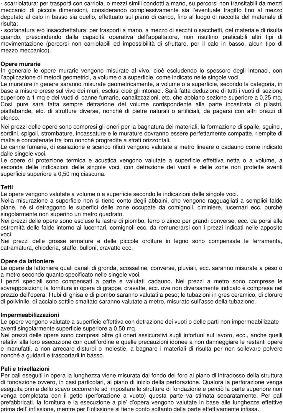 mano, a mezzo di secchi o sacchetti, del materiale di risulta quando, prescindendo dalla capacità operativa dell appaltatore, non risultino praticabili altri tipi di movimentazione (percorsi non