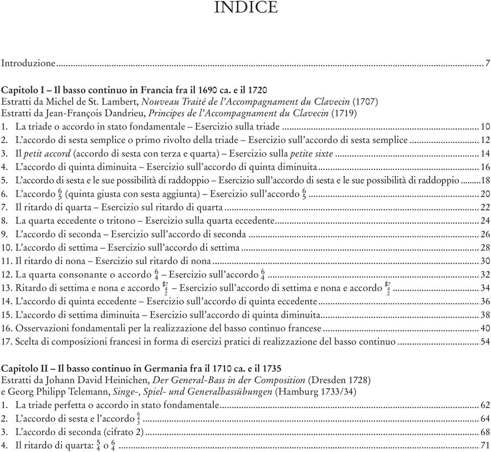 La triade o accordo in stato fondamentale Esercizio sulla triade... 10 2. L accordo di sesta semplice o primo rivolto della triade Esercizio sull accordo di sesta semplice... 12 3.