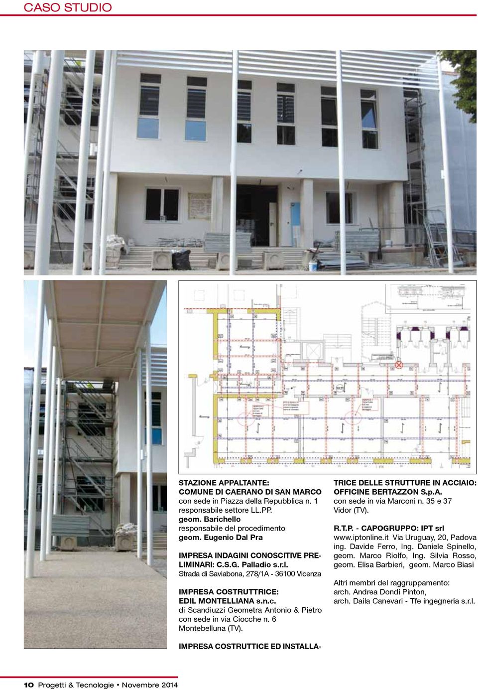 6 Montebelluna (TV). TRICE DELLE STRUTTURE IN ACCIAIO: OFFICINE BERTAZZON S.p.A. con sede in via Marconi n. 35 e 37 Vidor (TV). R.T.P. - CAPOGRUPPO: IPT srl www.iptonline.
