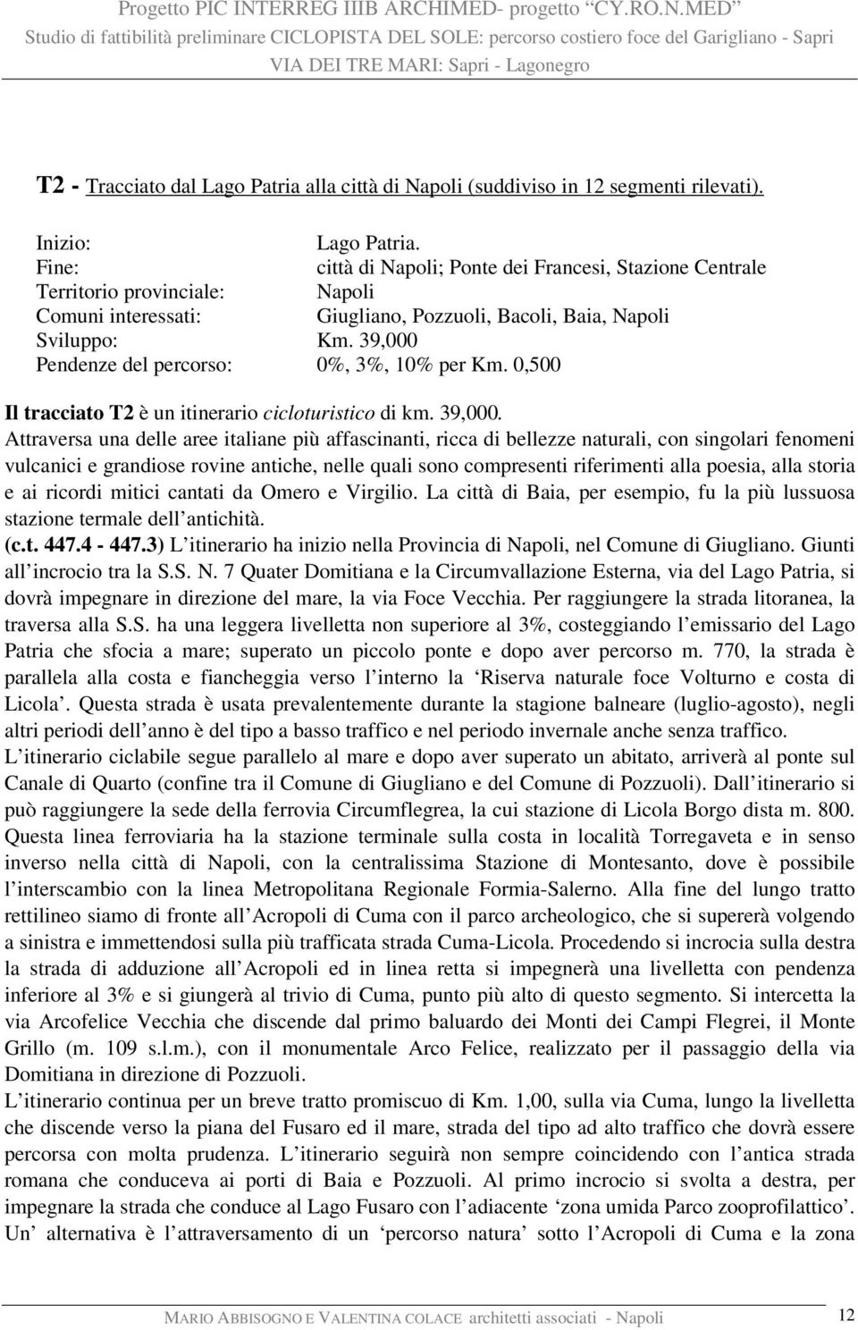 39,000 Pendenze del percorso: 0%, 3%, 10% per Km. 0,500 Il tracciato T2 è un itinerario cicloturistico di km. 39,000.