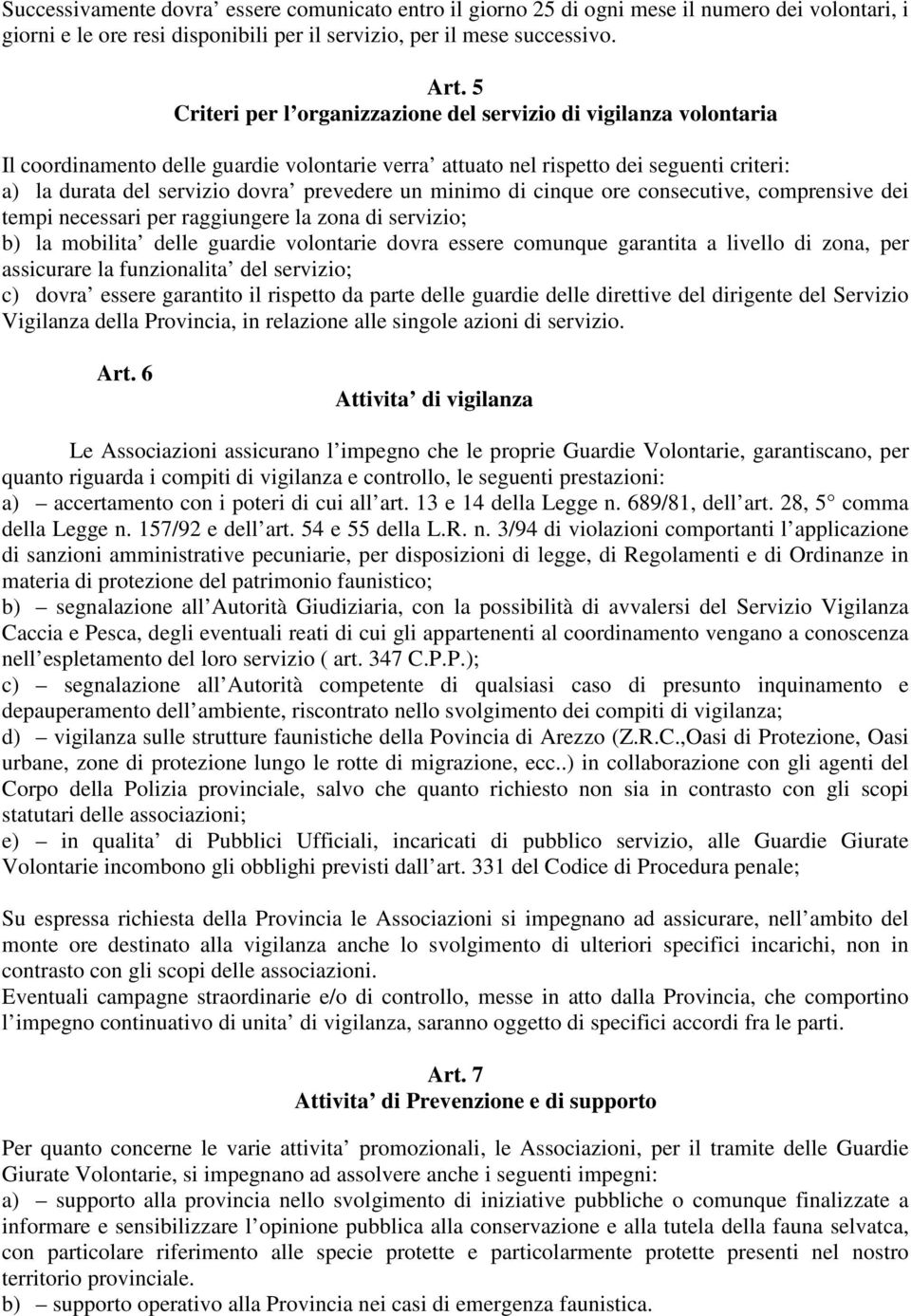 prevedere un minimo di cinque ore consecutive, comprensive dei tempi necessari per raggiungere la zona di servizio; b) la mobilita delle guardie volontarie dovra essere comunque garantita a livello