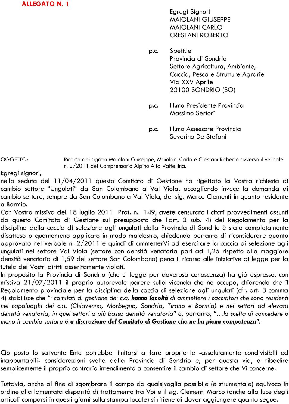 mo Assessore Provincia Severino De Stefani OGGETTO: Ricorso dei signori Maiolani Giuseppe, Maiolani Carlo e Crestani Roberto avverso il verbale n. 2/2011 del Comprensorio Alpino Alta Valtellina.