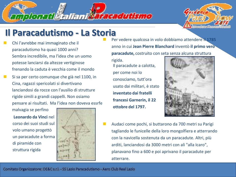 si divertivano lanciandosi da rocce con l'ausilio di strutture rigide simili a grandi cappelli. Non osiamo pensare ai risultati.