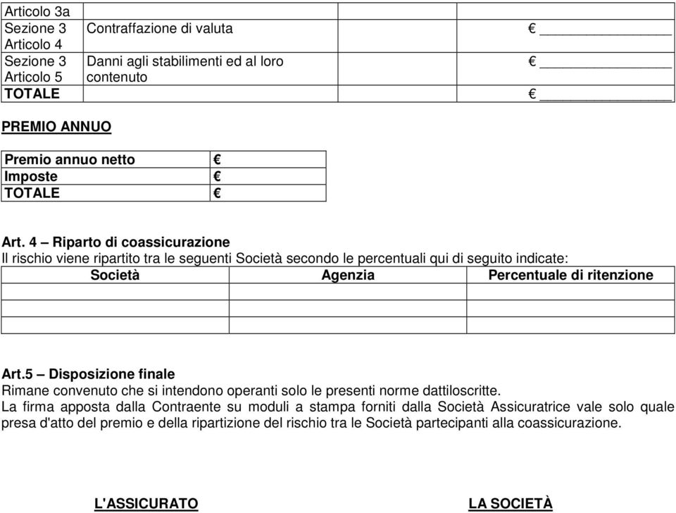 ritenzione Art.5 Disposizione finale Rimane convenuto che si intendono operanti solo le presenti norme dattiloscritte.