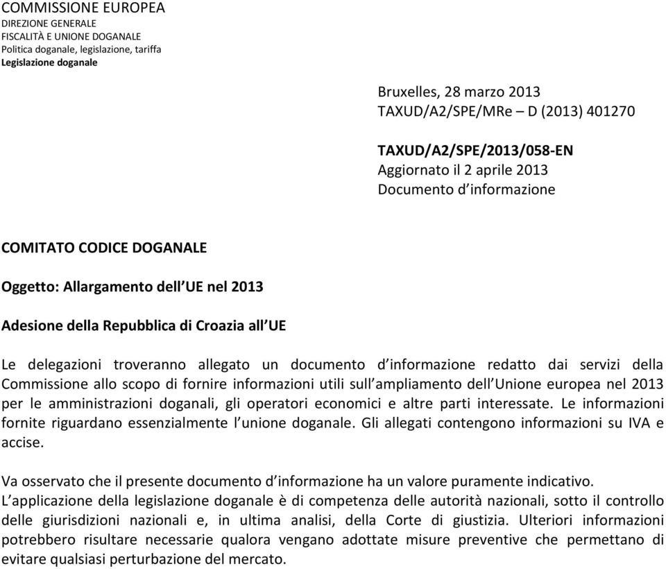 delegazioni troveranno allegato un documento d informazione redatto dai servizi della Commissione allo scopo di fornire informazioni utili sull ampliamento dell Unione europea nel 2013 per le