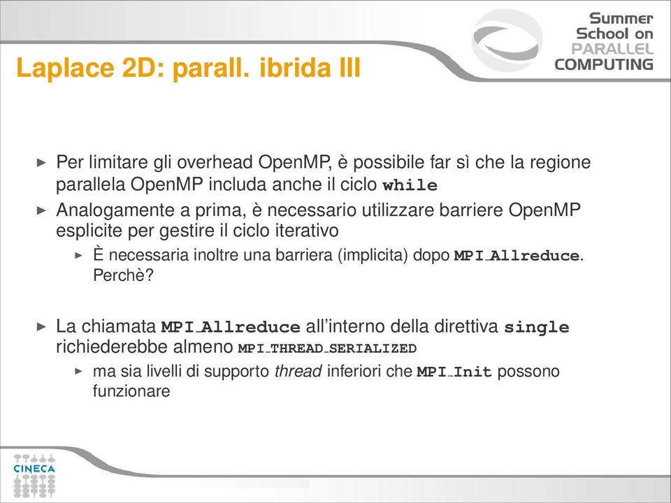 Analogamente a prima, è necessario utilizzare barriere OpenMP esplicite per gestire il ciclo iterativo È necessaria inoltre