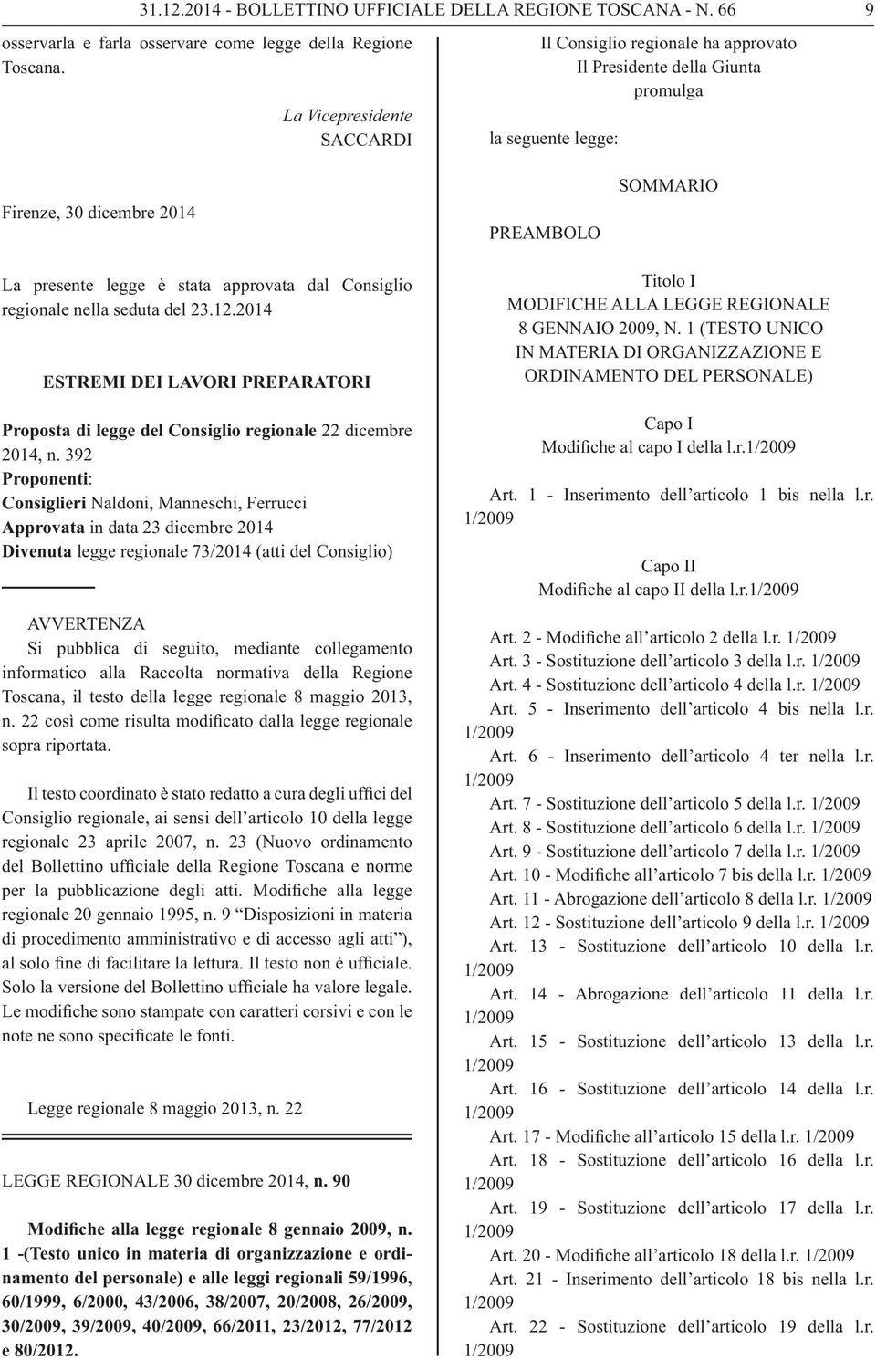 approvata dal Consiglio regionale nella seduta del 23.12.2014 ESTREMI DEI LAVORI PREPARATORI Proposta di legge del Consiglio regionale 22 dicembre 2014, n.