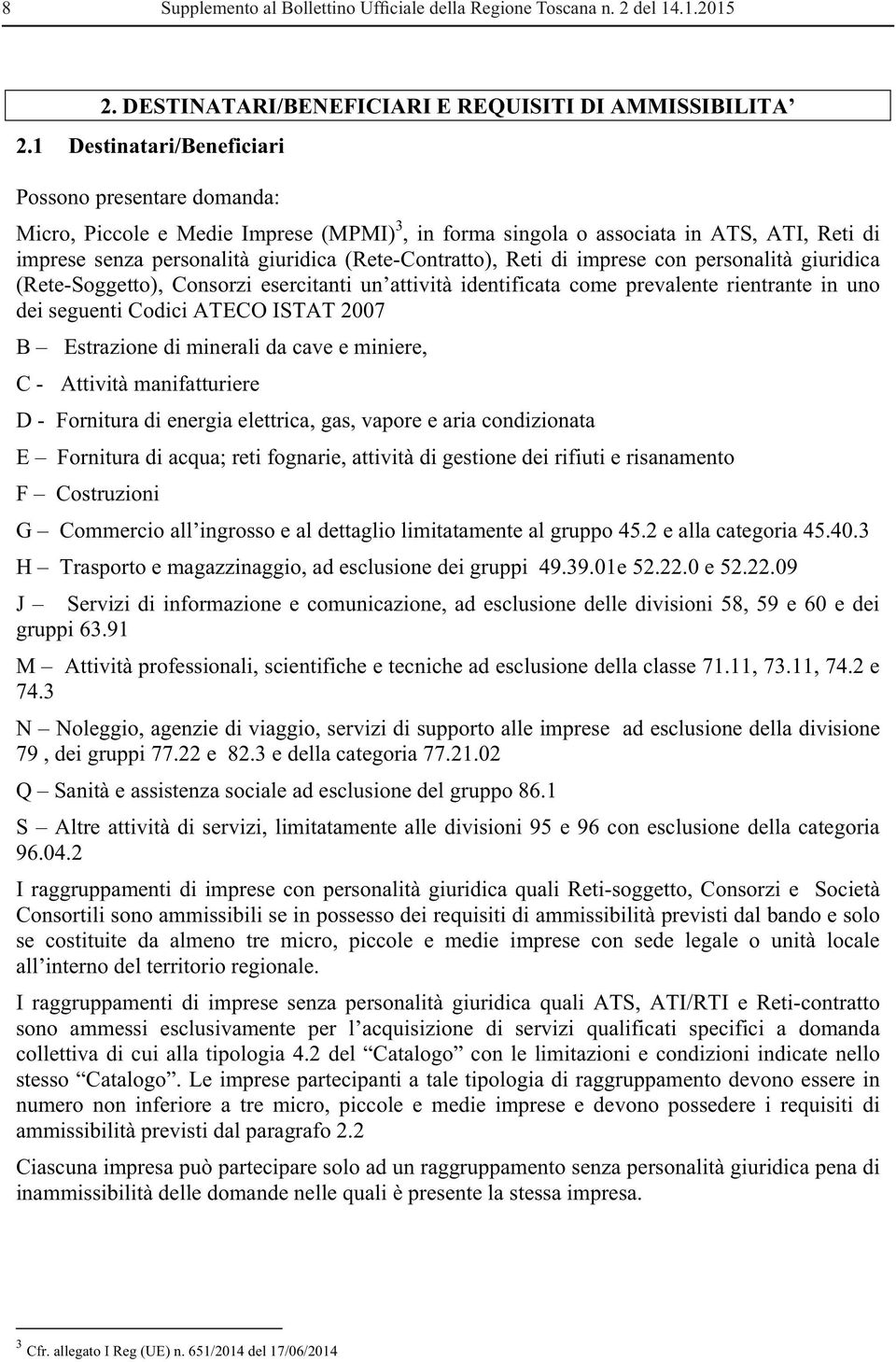 Reti di imprese con personalità giuridica (Rete-Soggetto), Consorzi esercitanti un attività identificata come prevalente rientrante in uno dei seguenti Codici ATECO ISTAT 2007 B Estrazione di