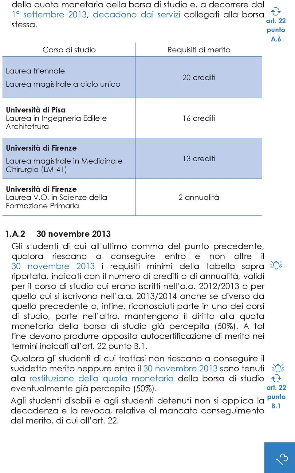 magistrale in Medicina e Chirurgia (LM-41) Università di Firenze Laurea V.O. in Scienze della Formazione Primaria 13 crediti 2 annualità 1.A.