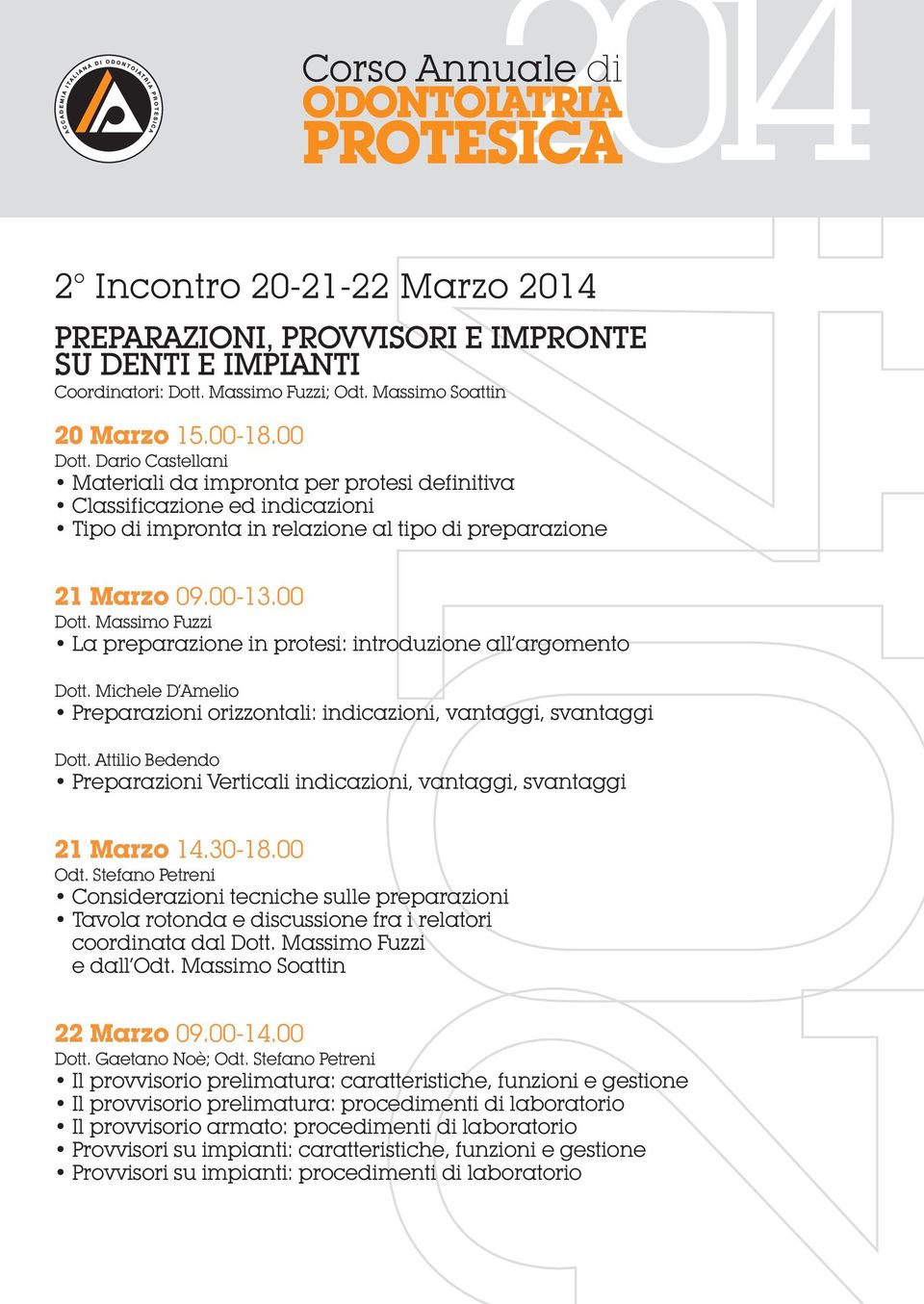 Massimo Fuzzi La preparazione in protesi: introduzione all argomento Dott. Michele D Amelio Preparazioni orizzontali: indicazioni, vantaggi, svantaggi Dott.