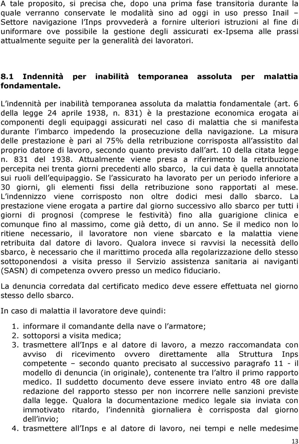 1 Indennità per inabilità temporanea assoluta per malattia fondamentale. L indennità per inabilità temporanea assoluta da malattia fondamentale (art. 6 della legge 24 aprile 1938, n.