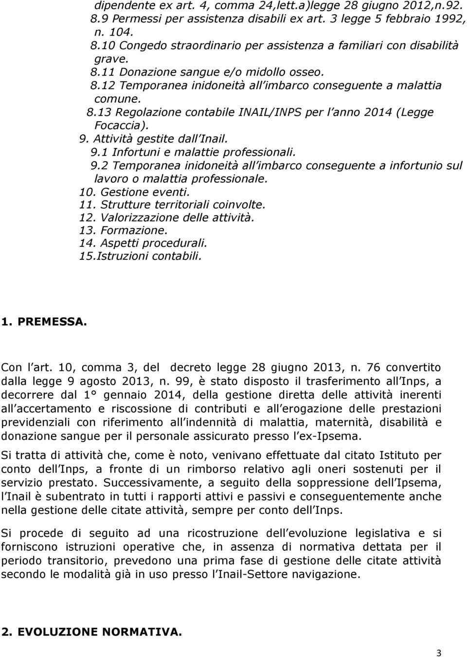 Attività gestite dall Inail. 9.1 Infortuni e malattie professionali. 9.2 Temporanea inidoneità all imbarco conseguente a infortunio sul lavoro o malattia professionale. 10. Gestione eventi. 11.