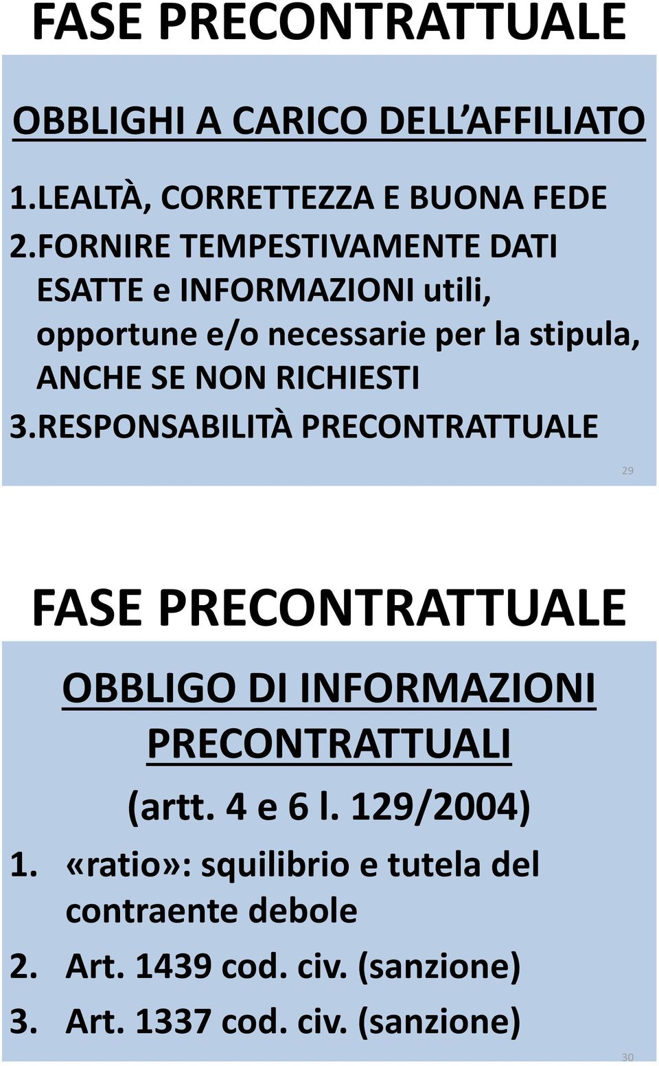 RICHIESTI 3.RESPONSABILITÀ PRECONTRATTUALE 29 FASE PRECONTRATTUALE OBBLIGO DI INFORMAZIONI PRECONTRATTUALI (artt.