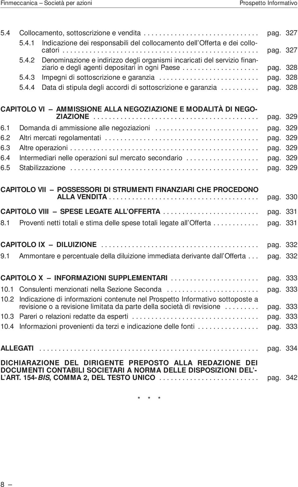 .......................................... pag. 329 6.1 Domanda di ammissione alle negoziazioni........................... pag. 329 6.2 Altri mercati regolamentati........................................ pag. 329 6.3 Altre operazioni.