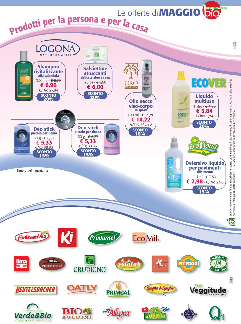 Liquido multiuso 1 litro - 4,80 3,84 /litro 3,84 Detersivo liquido per pavimenti alla menta 1 litro - 3,50 2,98 - /litro 2,98 Le offerte sono valide fino ad esaurimento scorte.